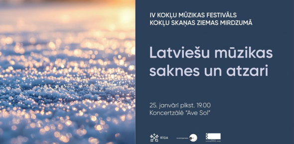 LATVIEŠU MŪZIKAS SAKNES UN ATZARI / IV Kokļu mūzikas festivāls "Kokļu skaņas ziemas mirdzumā" / 25.01.2026. plkst.19.00 Koncertzālē AVE SOL