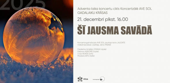 ŠĪ JAUSMA SAVĀDĀ / Adventa koncertu cikls "Gadalaiku krāsas 2025" / 21.12.2025. plkst.16.00 Koncertzālē AVE SOL