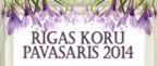 RĪGAS KORU PAVASARIS 2014 II koncerts