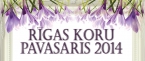 RĪGAS KORU PAVASARIS 2014 - koncertu kalendārs