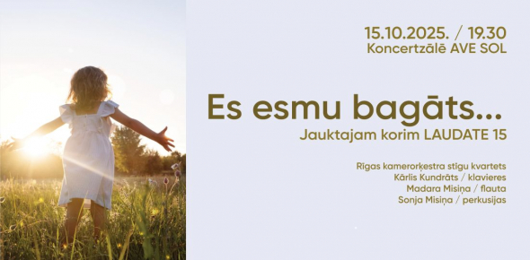 ES ESMU BAGĀTS... / jauktajam korim LAUDATE 15 / 15.10.2025. plkst.19.30 Koncertzālē AVE SOL