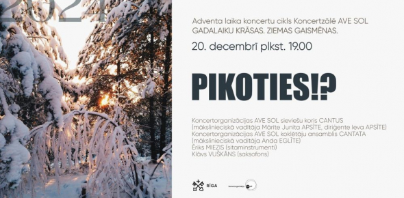 PIKOTIES!? / 20.12.2024. plkst. 19.00 Koncertzālē AVE SOL / GADALAIKU KRĀSAS. ZIEMAS GAISMĒNAS.