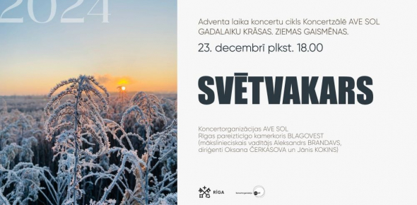 SVĒTVAKARS / 23.12.2024. plkst. 18.00 Koncertzālē AVE SOL / GADALAIKU KRĀSAS. ZIEMAS GAISMĒNAS.