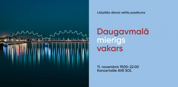 Lāčplēša dienai veltīts pasākums "Daugavmalā mierīgs vakars" / 11.11.2025. plkst.19.00 Koncertzālē AVE SOL